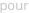 pour